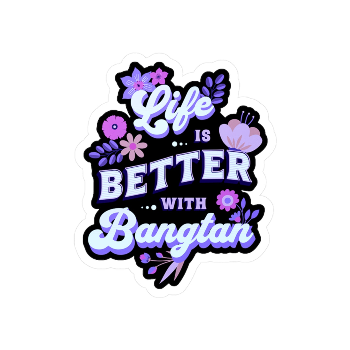 Sticker with 'Life is better with Bangtan' text surrounded by floral designs on a white background