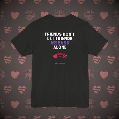 OT7 Short Sleeve Shirt - Friends Don't Let Friends ARIRANG Alone - Unisex Jersey T-Shirt