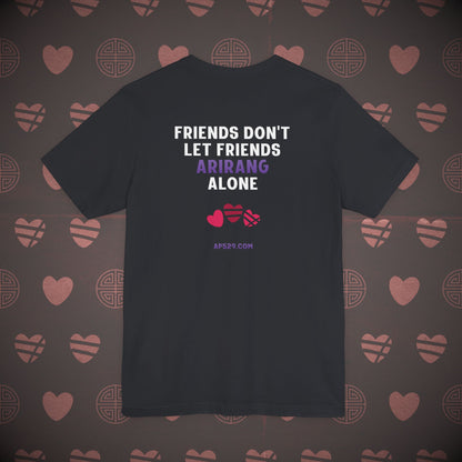 OT7 Short Sleeve Shirt - Friends Don't Let Friends ARIRANG Alone - Unisex Jersey T-Shirt