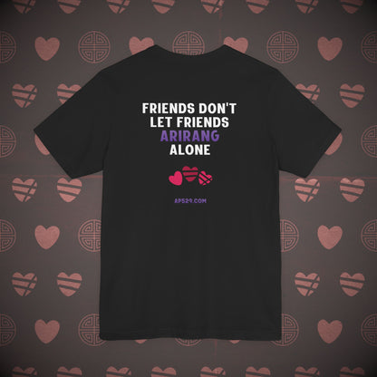 OT7 Short Sleeve Shirt - Friends Don't Let Friends ARIRANG Alone - Unisex Jersey T-Shirt