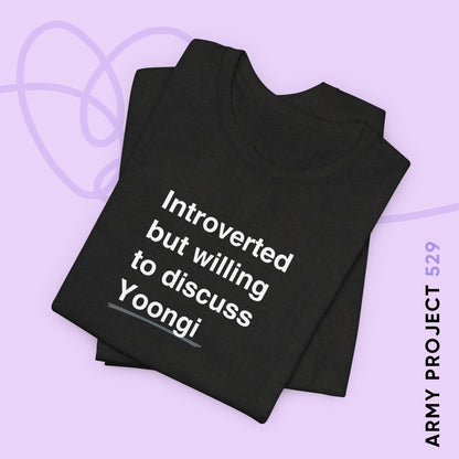 Yoongi Bias Shirt - Introverted But Willing to Discuss Yoongi - Fanmade BTS Merch - Unisex Jersey T-Shirt