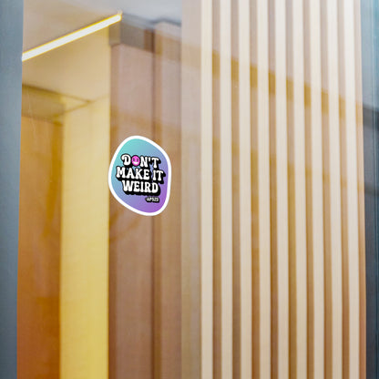 Don't Make It Weird Kiss-Cut Vinyl Decals