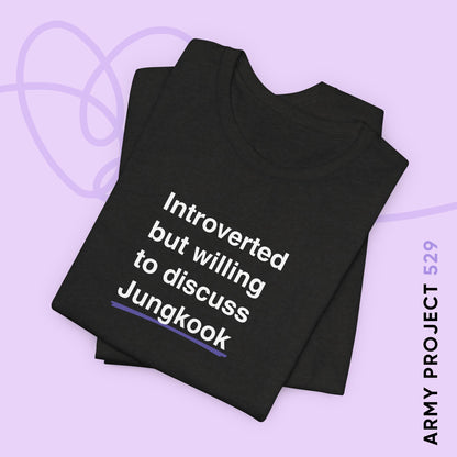 Jung Kook Bias Shirt - Introverted But Willing to Discuss Jungkook- Fanmade BTS Merch - Unisex Jersey T-Shirt